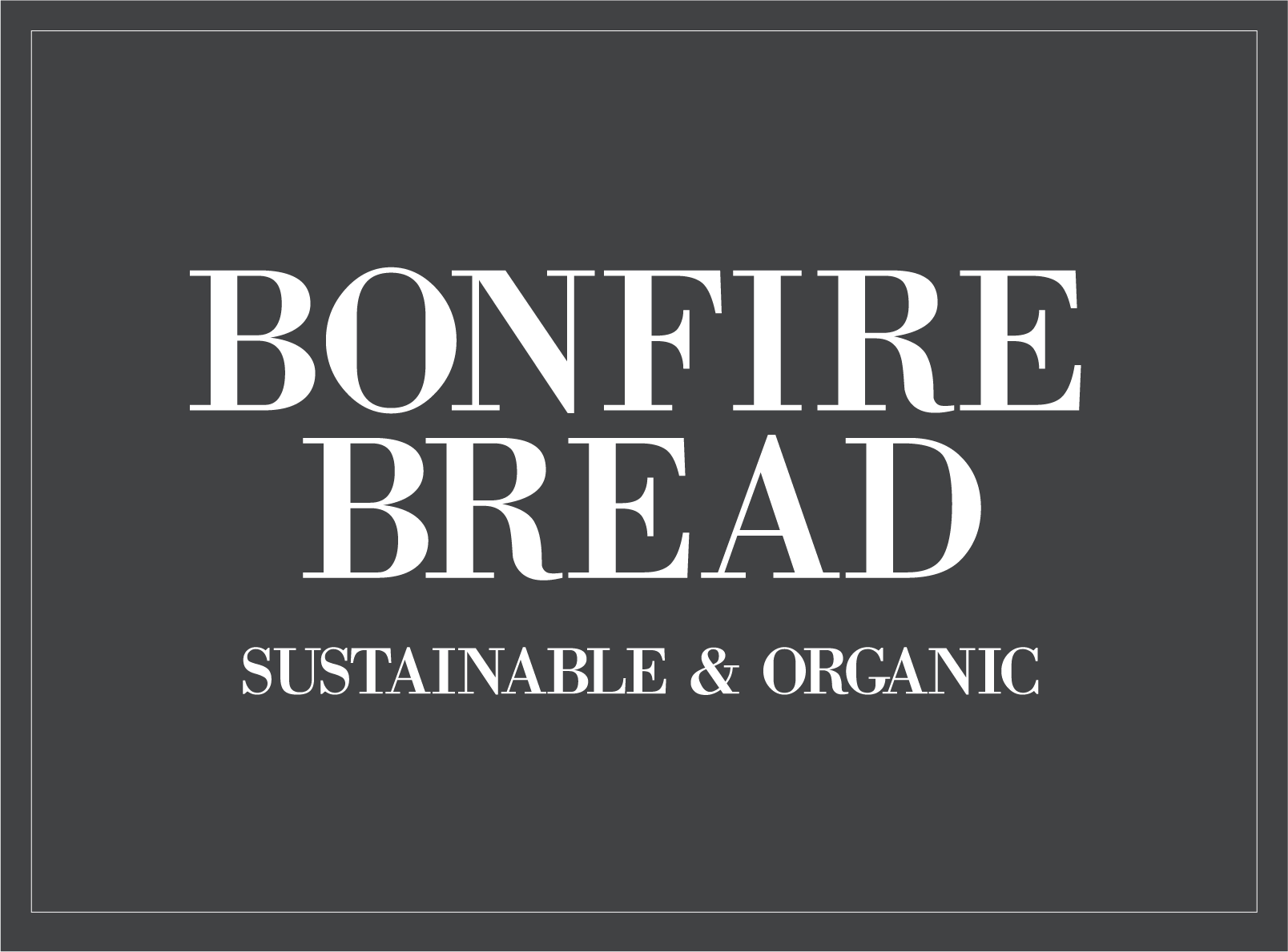 Bonfire Bread. Sustainable and Organic.